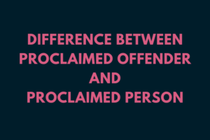 Difference between Proclaimed Offender and Proclaimed Person